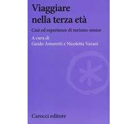 Viaggiare nella terza età. Casi ed esperienze di turismo senior