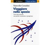 Viaggiare nello spazio. Non solo scienza ma anche economia e progresso