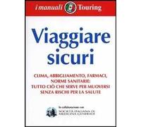 Viaggiare sicuri. Clima, abbigliamento, farmaci, norme sanitarie: tutto ciò che serve per muoversi senza rischi per la salute