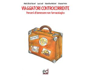 Viaggiatori controcorrente. Percorsi di benessere non farmacologico