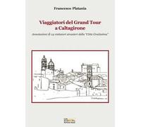 Viaggiatori del grand tour a Caltagirone. Annotazioni di 14 visitatori stranieri della «città gratissima»