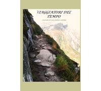 VIAGGIATORI DEL TEMPO: Custodi di un antico sapere