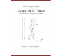 VIAGGIATORI DEL TEMPO: Frammenti di un viaggiatore del tempo - Pàntano Remo