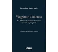 Viaggiatori d'impresa. GEA, 60 anni di consulenza di direzione raccontati dai protagonisti