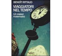 Viaggiatori nel tempo. 12 misteri matematici