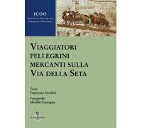 Viaggiatori Pellegrini Mercanti Sulla Via Della Seta