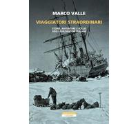 Libri Marco Valle - Viaggiatori Straordinari. Storie, Avventure E Follie Degli E