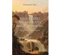 Viaggiatrici alla Cascata delle Marmore. Nel giardino della natur