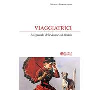 Viaggiatrici. Lo sguardo delle donne sul mondo