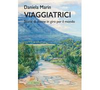 Viaggiatrici. Storie di donne in giro per il mondo