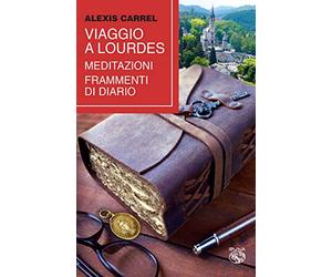 Viaggio a Lourdes. Meditazioni, frammenti di diario
