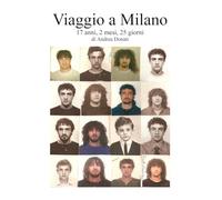 Viaggio a Milano. 17 anni, 2 mesi, 25 giorni