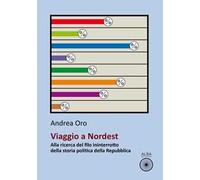 Viaggio a nordest. Alla ricerca del filo ininterrotto della storia politica della Repubblica