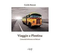Viaggio a Plostina. Comunità bellunese nei Balcani