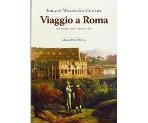 Viaggio a Roma. Novembre 1786-aprile 1788