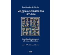 Viaggio a Samarcanda 1403-1406. Un ambasciatore spagnolo alla corte di Tamerlano