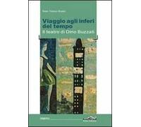 Viaggio agli inferi del tempo. Il teatro di Dino Buzzati