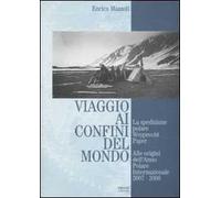 Viaggio ai confini del mondo. La spedizione polare Weyprecht-Payer. Alle origini dell'anno polare internazionale 2007-2008