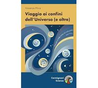 Viaggio ai confini dell'universo (e oltre)