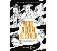 VIAGGIO AL CENTRO DEL CERVELLO - BENEDETTI FABRIZIO, MORICI LUCA - Carocci