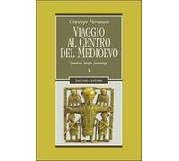 Viaggio al centro del Medioevo. Questioni, luoghi, personaggi