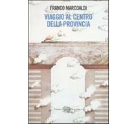 Viaggio al centro della provincia - Marcoaldi Franco