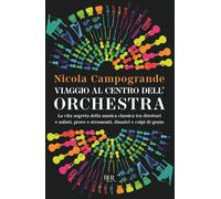 Viaggio al centro dell'orchestra. La vita segreta della musica classica tra dire