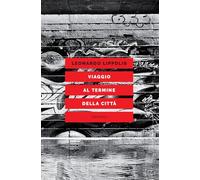 VIAGGIO AL TERMINE DELLA CITTA' - LIPPOLIS LEONARDO - ELEUTHERA