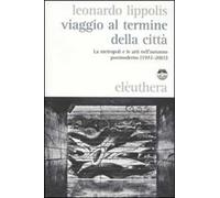 Viaggio al termine della città. Le metropoli e le arti nell'autunno postmoderno (1972-2001)