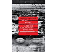 VIAGGIO AL TERMINE DELLA CITTÀ. LE METROPOLI E LE ARTI NELL'AUTUNNO POSTMODERNO
