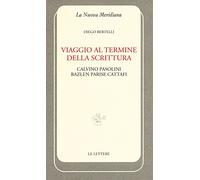 Viaggio al termine della scrittura: Calvino Pasolini Bazlen Parise Cattafi