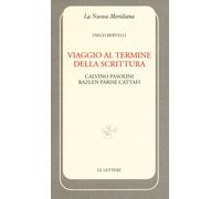 Viaggio al termine della scrittura: Calvino Pasolini Bazlen Parise Cattafi...