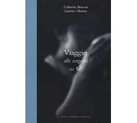 Viaggio alle sorgenti del tè. Ediz. illustrata