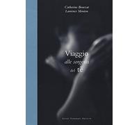 Viaggio alle sorgenti del tè. Ediz. illustrata - Bourzat Catherine