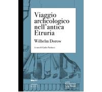 Viaggio archeologico nell'antica Etruria - [Johan & Levi]