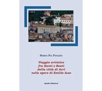 Viaggio artistico fra Santi e Beati della città di Acri nelle opere di Emilio Iuso. Ediz. illustrata