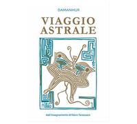 Viaggio astrale. Dall'insegnamento di Falco Tarassaco. Ediz. multilingue