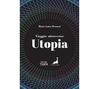 Viaggio attraverso Utopia. Dall'antichità al Novecento