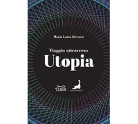 Viaggio attraverso Utopia. Dall'antichità al Novecento - Berneri Maria Luisa