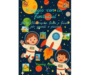 Viaggio con la fantasia!: Storie, filastrocche, fiabe e favole per grandi e piccini!