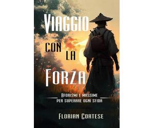 Viaggio con la Forza: Aforismi e Massime per superare ogni sfida