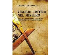 Viaggio critico nel mistero. Tra cattedrali gotiche, templari e massoneria