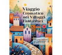 Viaggio Cromatico nei Villaggi Fantastici: Libro da colorare per esploratori di tutte le età
