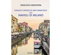 Libri Mezzotera Francesco - Viaggio Curioso Di San Francesco Sui Navigli Di Mila