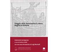 Viaggio della Serenissima S. Bona regina in Polonia