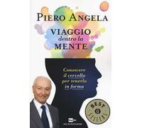 Viaggio dentro la mente. Conoscere il cervello per tenerlo in forma