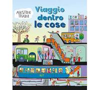 Viaggio dentro le cose. Ediz. a colori
