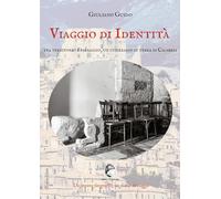 Viaggio di identità. Tra territorio e paesaggio, un itinerario in terra di Calabria. Ediz. illustrata