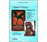 Viaggio di nozze e di guerra. Da Savona a piazzale Loreto. Le memorie di un giovane ufficiale della GNR