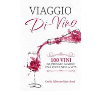 Viaggio Di-Vino: 100 Vini da Provare Almeno una Volta nella Vita